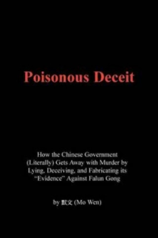 Poisonous Deceit -- How the Chinese Government (Literally) Gets Away with Murder by Lying, Deceiving, and Fabricating Its 