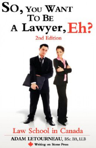 So, You Want to be a Lawyer, Eh? Law School in Canada, 2nd Edition