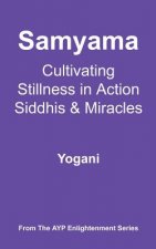 Samyama - Cultivating Stillness in Action, Siddhis and Miracles