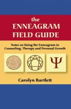 Enneagram Field Guide, Notes on Using the Enneagram in Counseling, Therapy and Personal Growth