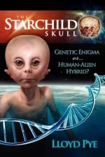Starchild Skull -- Genetic Enigma or Human-Alien Hybrid?