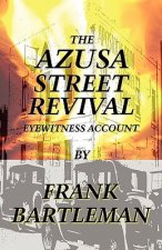 AZUSA STREET REVIVAL - An Eyewitness Account