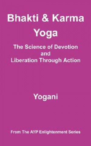 Bhakti and Karma Yoga - The Science of Devotion and Liberation Through Action