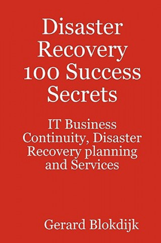 Disaster Recovery 100 Success Secrets