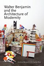 Walter Benjamin and the Architecture of Modernity