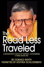 Road Less Traveled, A Biographical Sketch of Stephen I. Schlossberg A Trade Union Life