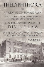 Thelyphthora Or A Treatise On Female Ruin Volume 1, In Its Causes, Effects, Consequences, Prevention, & Remedy; Considered On The Basis Of Divine Law