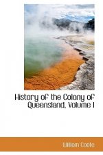 History of the Colony of Queensland, Volume I