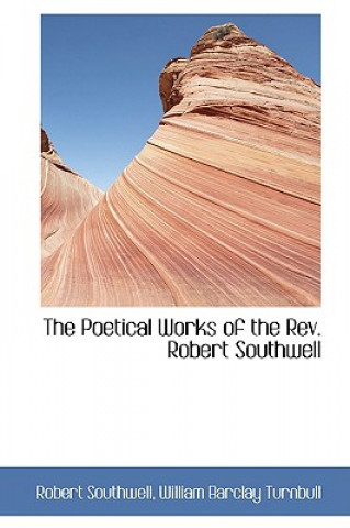 Poetical Works of the REV. Robert Southwell