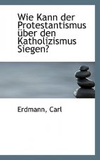 Wie Kann Der Protestantismus Uber Den Katholizismus Siegen?