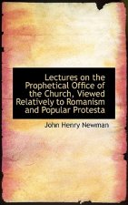 Lectures on the Prophetical Office of the Church, Viewed Relatively to Romanism