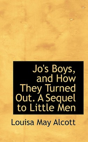 Jo's Boys, and How They Turned Out. a Sequel to Little Men
