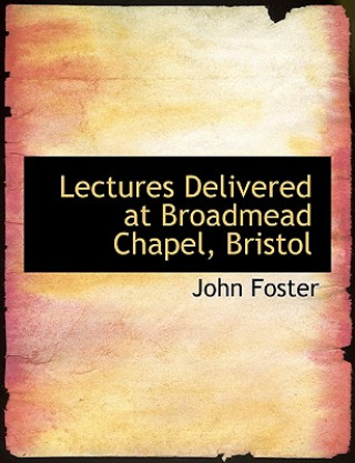 Lectures Delivered at Broadmead Chapel, Bristol