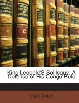 King Leopold'S Soliloquy: A Defense of His Congo Rule