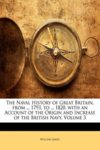 Naval History of Great Britain, from ... 1793, to ... 1820,