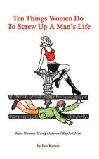 Ten Things Women Do to Screw Up a Man's Life