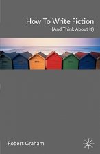 How to Write Fiction (and Think About It)