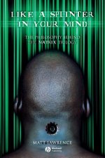 Like a Splinter in Your Mind - The Philosophy Behind the Matrix Trilogy