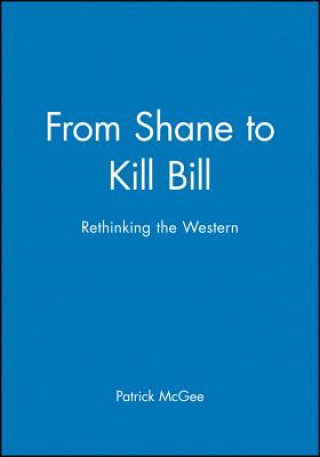 From Shane to Kill Bill - Rethinking the Western