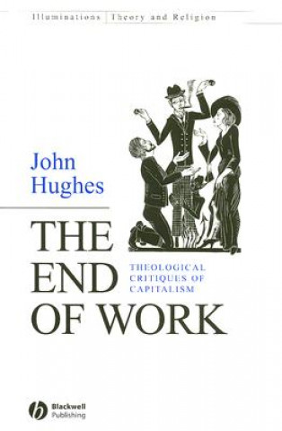 End of Work - Theological Critiques of Capitalism
