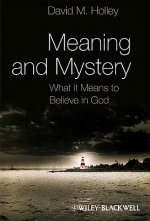 Meaning and Mystery - What it Means to Believe in God