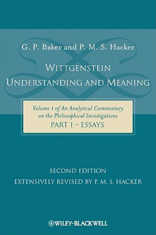 Wittgenstein - Understanding and Meaning - Volume 1 of An Analytical Commentary on the Philosophical Investigations, Part I: Essays 2e