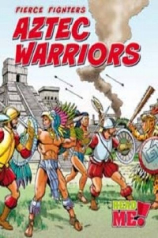 Fierce Fighters: Aztec Warriors