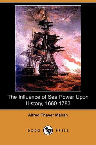 Influence of Sea Power Upon History, 1660-1783 (Illustrated Edition) (Dodo Press)