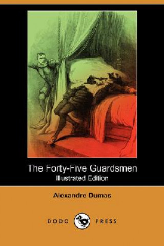 Forty-Five Guardsmen (Illustrated Edition) (Dodo Press)