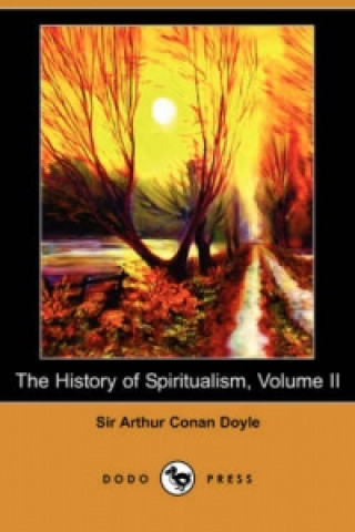 History of Spiritualism, Volume II (Dodo Press)