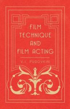 Film Technique And Film Acting - The Cinema Writings Of V.I. Pudovkin