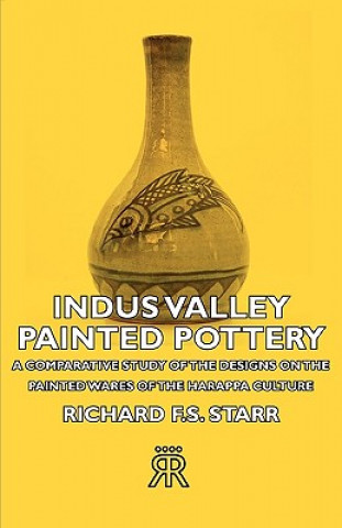 Indus Valley Painted Pottery - A Comparative Study Of The Designs On The Painted Wares Of The Harappa Culture
