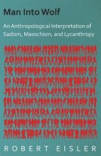 Man Into Wolf - An Anthropological Interpretation Of Sadism, Masochism, And Lycanthropy