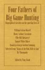 Four Fathers of Big Game Hunting - Biographical Sketches Of