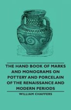 Hand Book of Marks and Monograms on Pottery and Porcelain of the Renaissance and Modern Periods