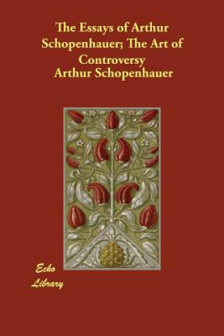 Essays of Arthur Schopenhauer; The Art of Controversy