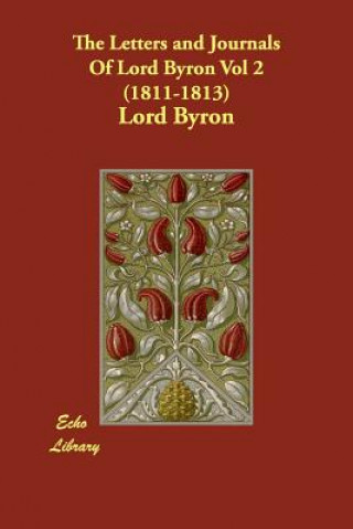 Letters and Journals Of Lord Byron Vol 2 (1811-1813)