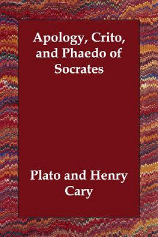 Apology, Crito, and Phaedo of Socrates