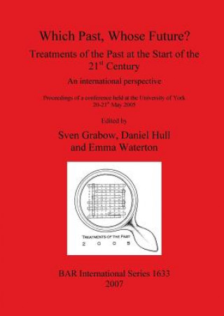 Which Past Whose Future Treatments of the Past at the Start of the 21st Century