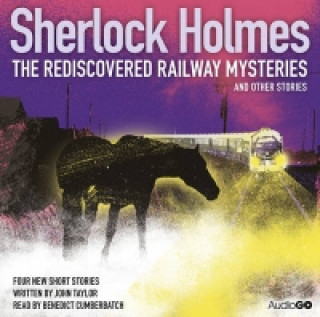 Sherlock Holmes: The Rediscovered Railway Mysteries and Othe