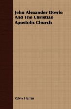 John Alexander Dowie And The Christian Apostolic Church