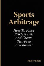 Sports Arbitrage - How To Place Riskless Bets & Create Tax-Free Investments