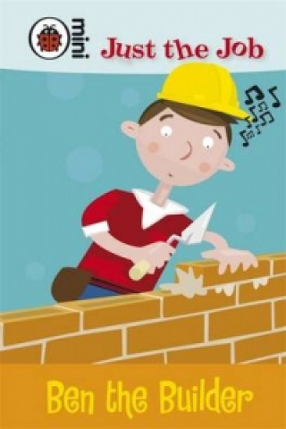 Just the Job: Ben the Builder