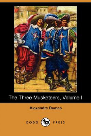 Three Musketeers, Volume I (Dodo Press)
