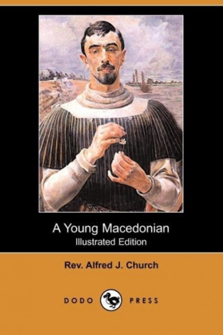 Young Macedonian in the Army of Alexander the Great (Illustrated Edition) (Dodo Press)