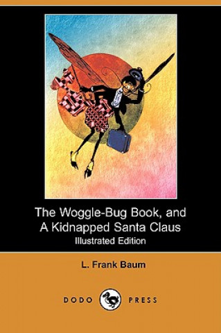 Woggle-Bug Book, and a Kidnapped Santa Claus (Illustrated Edition) (Dodo Press)