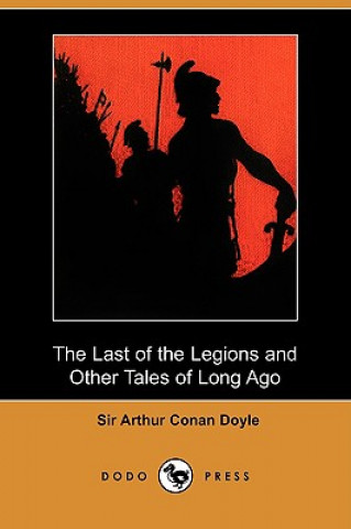 Last of the Legions and Other Tales of Long Ago (Dodo Press)