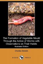 Formation of Vegetable Mould Through the Action of Worms with Observations on Their Habits (Illustrated Edition) (Dodo Press)