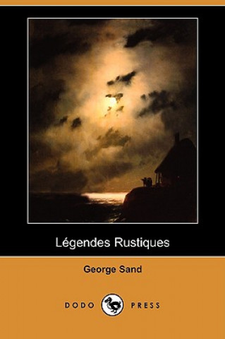 Legendes Rustiques (Dodo Press)