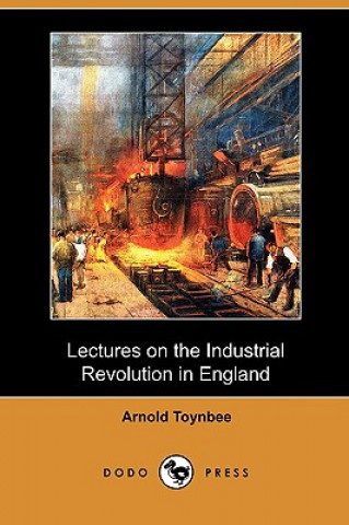 Lectures on the Industrial Revolution in England (Dodo Press)